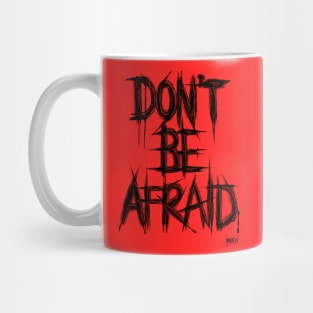 Don't Be Afraid Mug